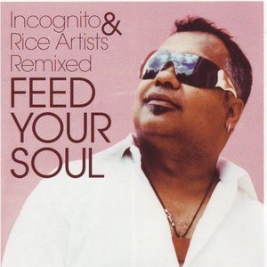 Feed Your Soul - Incognito & Rice Artists Remixed
