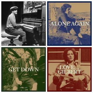 Alone Again + Get Down + Love… Gilbert