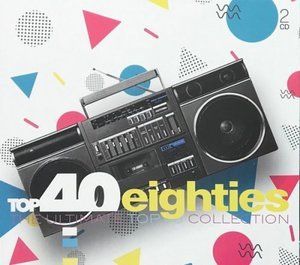 Top 40 Eighties (The Ultimate Top 40 Collection)