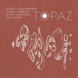 Topaz (feat. Ingrid Laubrock, Tom Rainey & Achim Kaufmann)