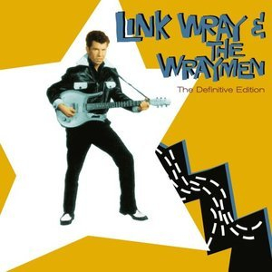 Link Wray & The Wraymen. The Definitive Edition