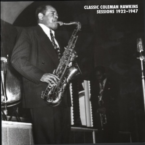 Classic Coleman Hawkins Sessions 1922-1947