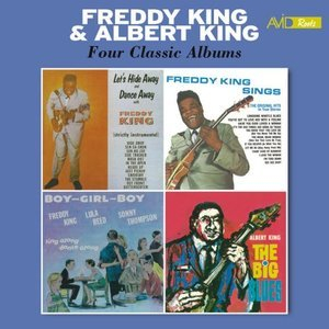 Four Classic Albums (Let's Hide Away and Dance Away with Freddy King / Freddy King Sings / Boy Girl Boy /The Big Blues) [Remastered]