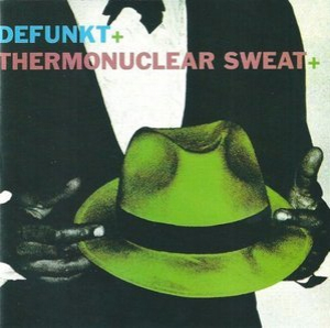 Defunkt+ Thermonuclear Sweat+