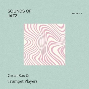 Sounds of Jazz - Volume 2 - Great Sax & Trumpet Players