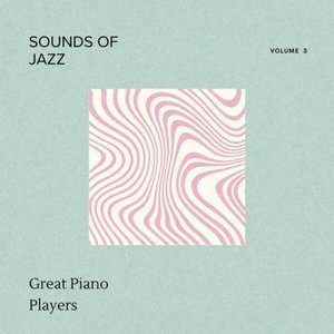 Sounds of Jazz - Volume 3 - Great Piano Players