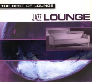 The Best Of Lounge: Jazz Lounge