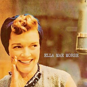 Ella Mae Morse!