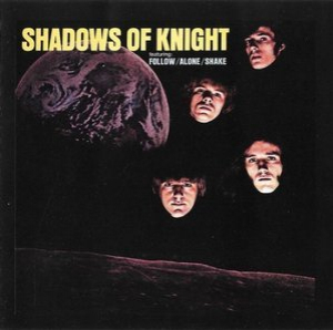 Shadows Of Knight (Featuring Follow/Alone/Shake)