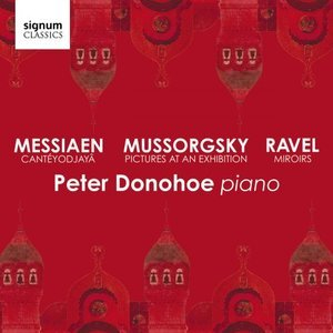 Mussorgsky: Pictures at an Exhibition - Messiaen: Canteyodjaya - Ravel: Miroirs