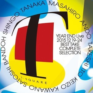 T-SQUARE Year End Live 2015 12 19-24 Best Take Complete Selection