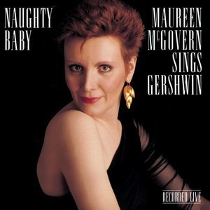 Naughty Baby: Maureen McGovern Sings Gershwin