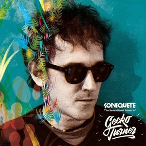 Soniquete: The Sensational Sound Of Gecko Turner