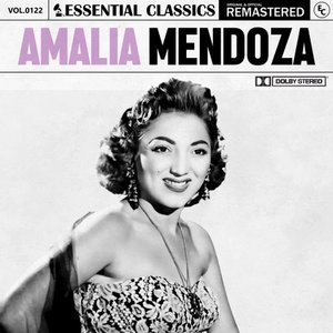 Essential Classics, Vol. 122: Amalia Mendoza