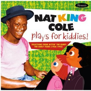 Nat King Cole Plays For Kiddies!: Selections From Hittin The Ramp (The Early years 1936 -1943)