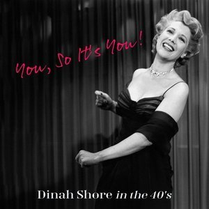 You, So Its You! Dinah Shore in the 40's