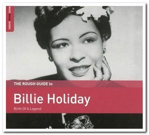 The Rough Guide To Billie Holiday: Birth Of A Legend