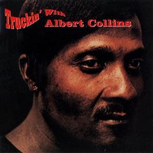 Truckin With Albert Collins