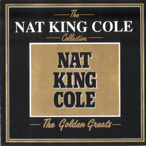 The Nat King Cole Collection: The Golden Greats