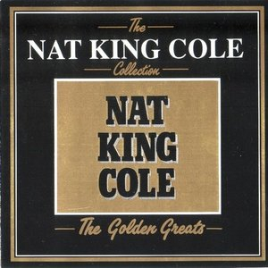 The Nat King Cole Collection: The Golden Greats