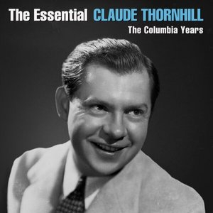 The Essential Claude Thornhill - The Columbia Years