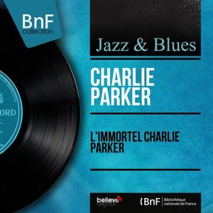 L immortel Charlie Parker (Mono Version)