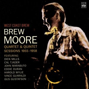 West Coast Brew: Brew Moore Quartet & Quintet Sessions 1955-1958