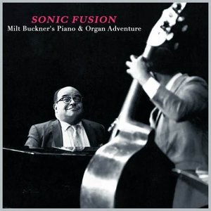 Sonic Fusion - Milt Buckners Piano & Organ Adventure