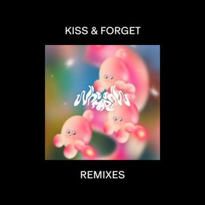 Kiss & Forget Remixes