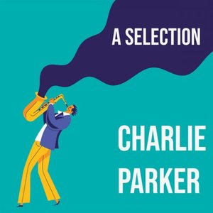 Charlie Parker - A Selection