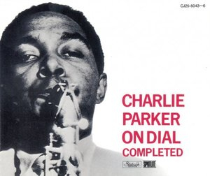 Charlie Parker On Dial Completed