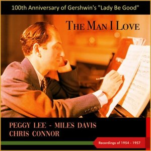 The Man I Love (100th Anniversary of Gershwins Lady Be Good - Recordings of 1954 - 1957)