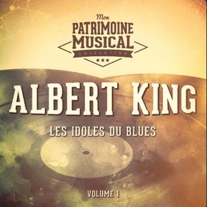 Les idoles du blues : Albert King, Vol. 1