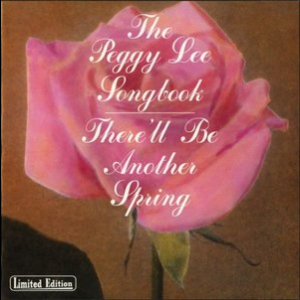 The Peggy Lee Songbook: Therell Be Another Spring