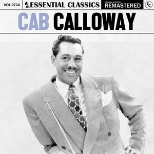 Essential Classics, Vol. 724: Cab Calloway