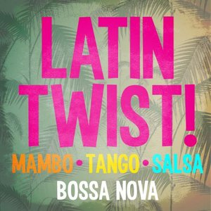 Latin Twist! Mambo Tango Salsa & Bossa Nova