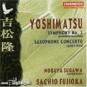 Yoshimatsu - Symphony No.3, Op.75 - Saxophone Concerto, Op.59 ''cyber-bird'' ...