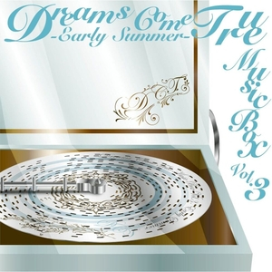 DREAMS COME TRUE Music Box Vol.3 - Early Summer