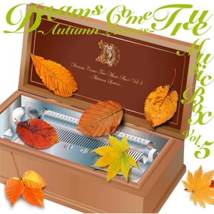 DREAMS COME TRUE Music Box Vol.5 - Autumn Leaves