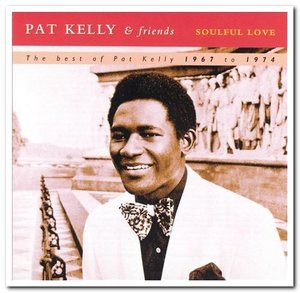 Soulful Love - The Best of Pat Kelly 1967 to 1974