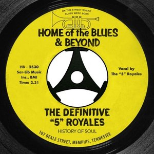 The Definitive 5 Royales: Home of the Blues & Beyond