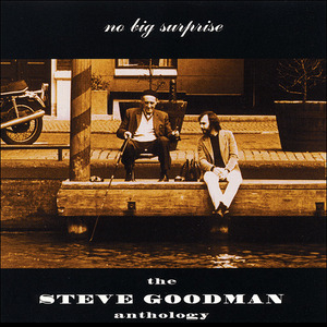 No Big Surprise: The Steve Goodman Anthology (disc 1 - Studio)
