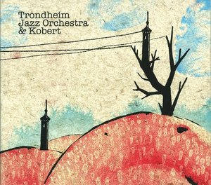 Trondheim Jazz Orchestra & Kobert
