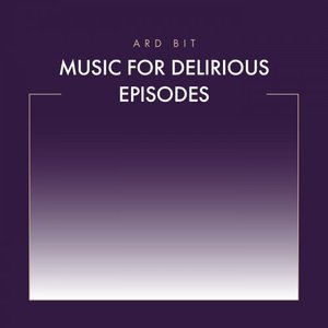 Music for Delirious Episodes