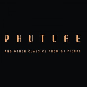 Phuture And Other Classics From DJ Pierre