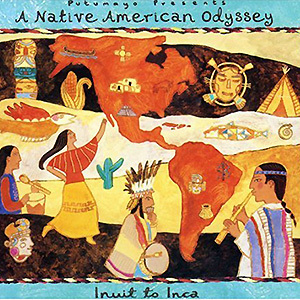 Putumayo presents - A Native American Odyssey - Inuit To Inca