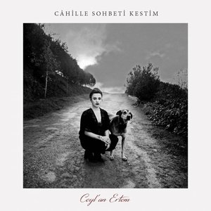Cahille Sohbeti Kestim
