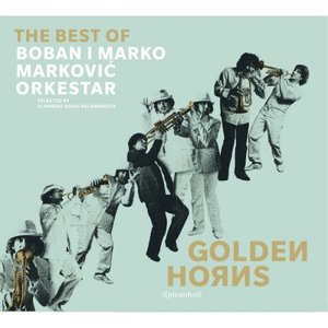 Golden Horns - Best of Boban i Marko Markovic Orkestar