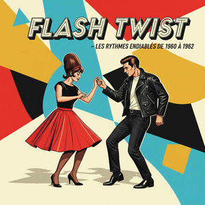 Flash Twist - Les Rythmes Endiablés de 1960 à 1962