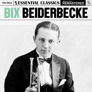 Essential Classics, Vol. 624: Bix Beiderbecke